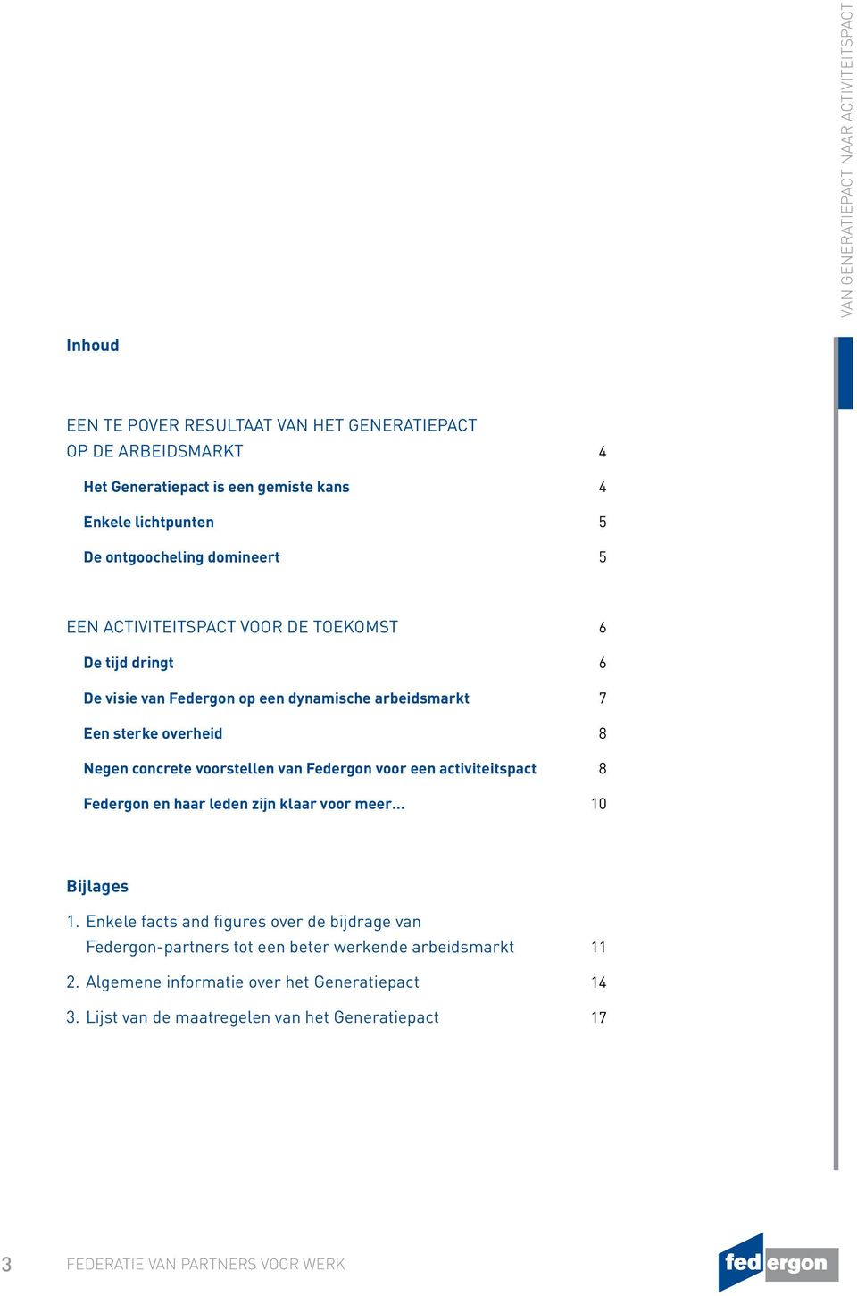 overheid 8 Negen concrete voorstellen van Federgon voor een activiteitspact 8 Federgon en haar leden zijn klaar voor meer 10 Bijlages 1.