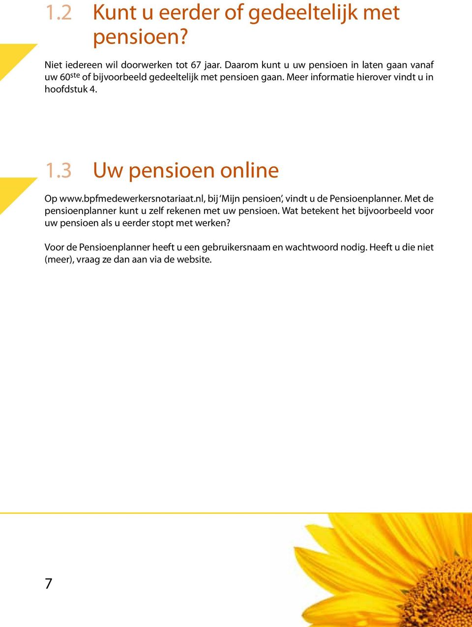 3 Uw pensioen online Op www.bpfmedewerkersnotariaat.nl, bij Mijn pensioen, vindt u de Pensioenplanner.