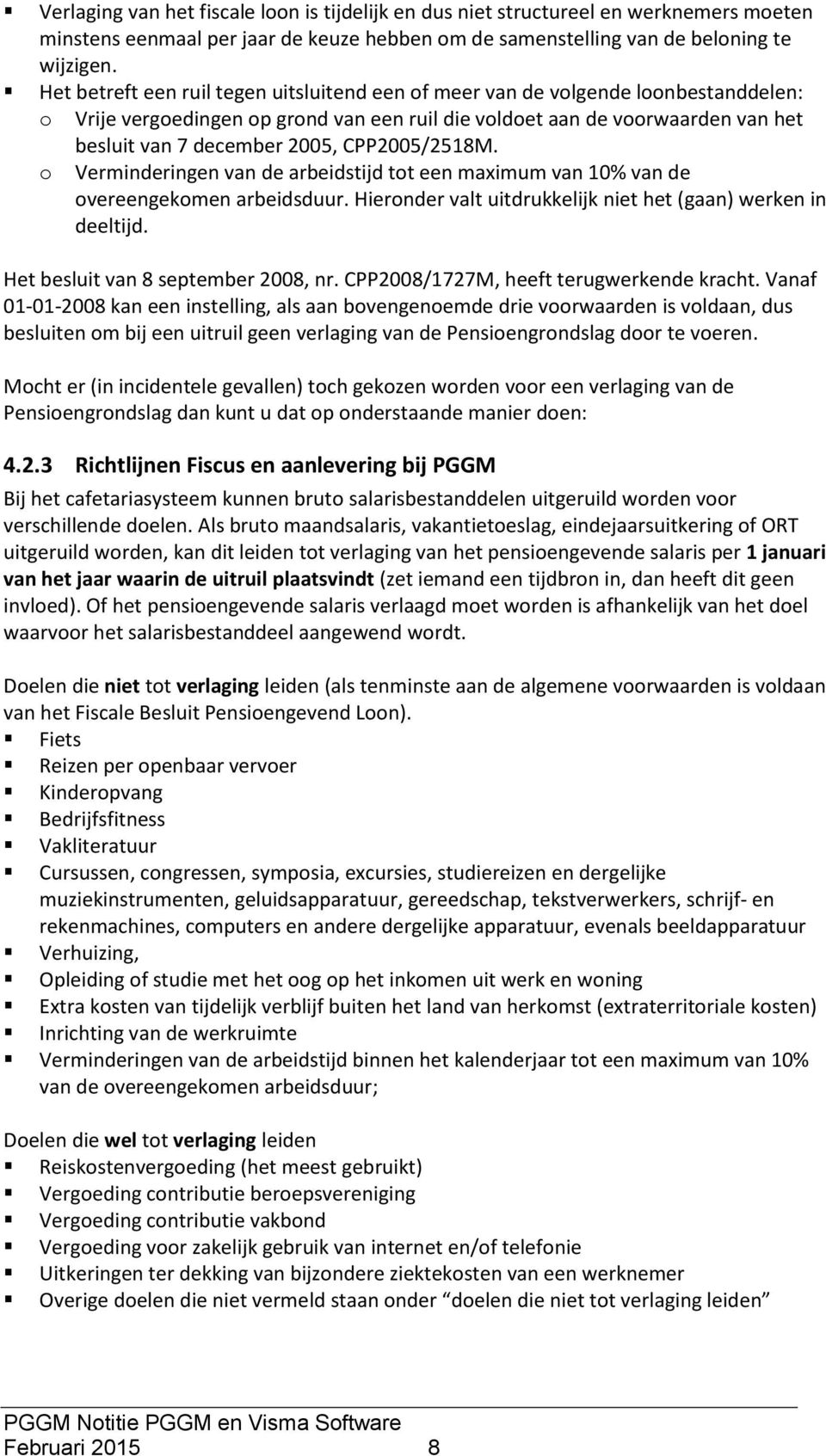 CPP2005/2518M. o Verminderingen van de arbeidstijd tot een maximum van 10% van de overeengekomen arbeidsduur. Hieronder valt uitdrukkelijk niet het (gaan) werken in deeltijd.