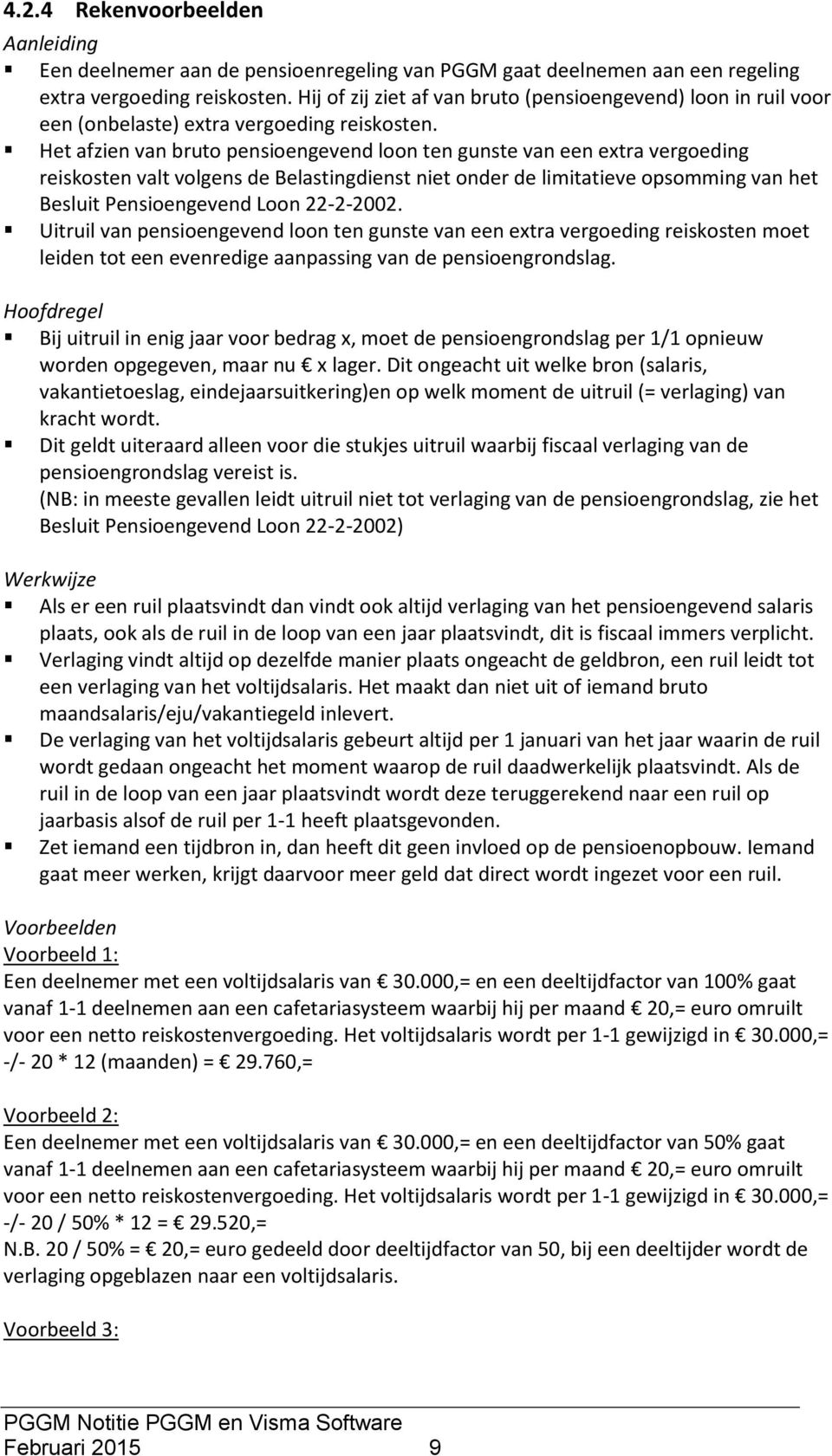 Het afzien van bruto pensioengevend loon ten gunste van een extra vergoeding reiskosten valt volgens de Belastingdienst niet onder de limitatieve opsomming van het Besluit Pensioengevend Loon