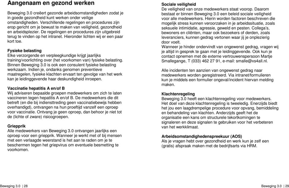 De regelingen en procedures zijn uitgebreid terug te vinden op het intranet. Hieronder lichten wij er een paar kort toe.