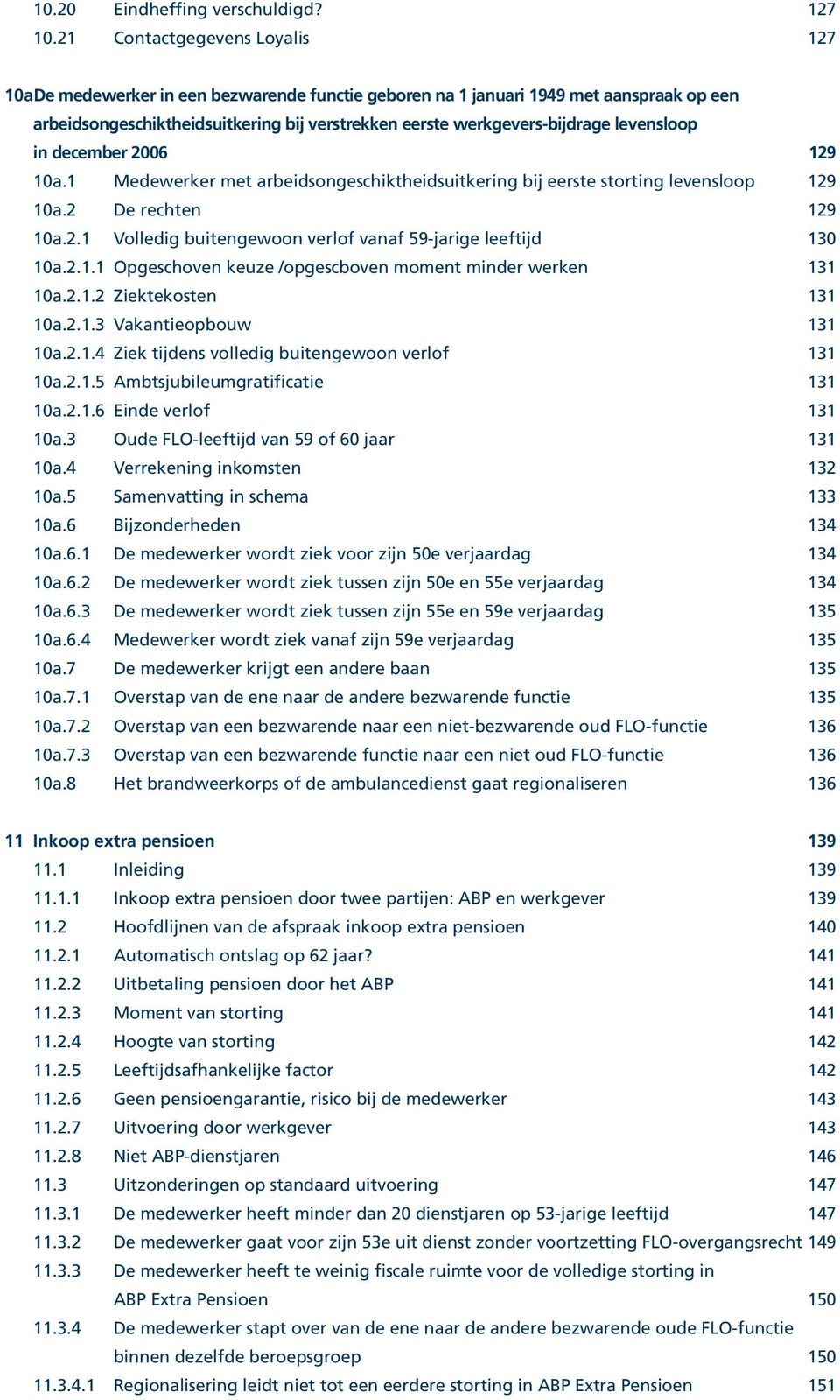 levensloop in december 2006 129 10a.1 Medewerker met arbeidsongeschiktheidsuitkering bij eerste storting levensloop 129 10a.2 De rechten 129 10a.2.1 Volledig buitengewoon verlof vanaf 59-jarige leeftijd 130 10a.