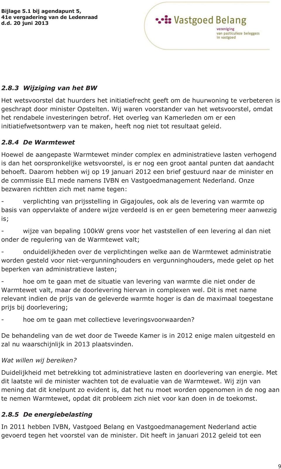 4 De Warmtewet Hoewel de aangepaste Warmtewet minder complex en administratieve lasten verhogend is dan het oorspronkelijke wetsvoorstel, is er nog een groot aantal punten dat aandacht behoeft.