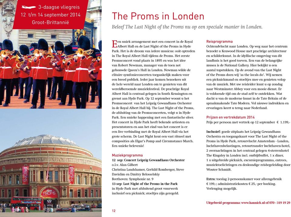 Het eerste Promsconcert vond plaats in 1895 en was het idee van Robert Newman, manager van de toen net gebouwde Queen s Hall in Londen.