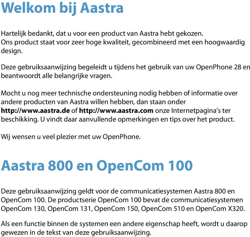 Mocht u nog meer technische ondersteuning nodig hebben of informatie over andere producten van Aastra willen hebben, dan staan onder http://www.aastra.de of http://www.aastra.com onze Internetpagina's ter beschikking.