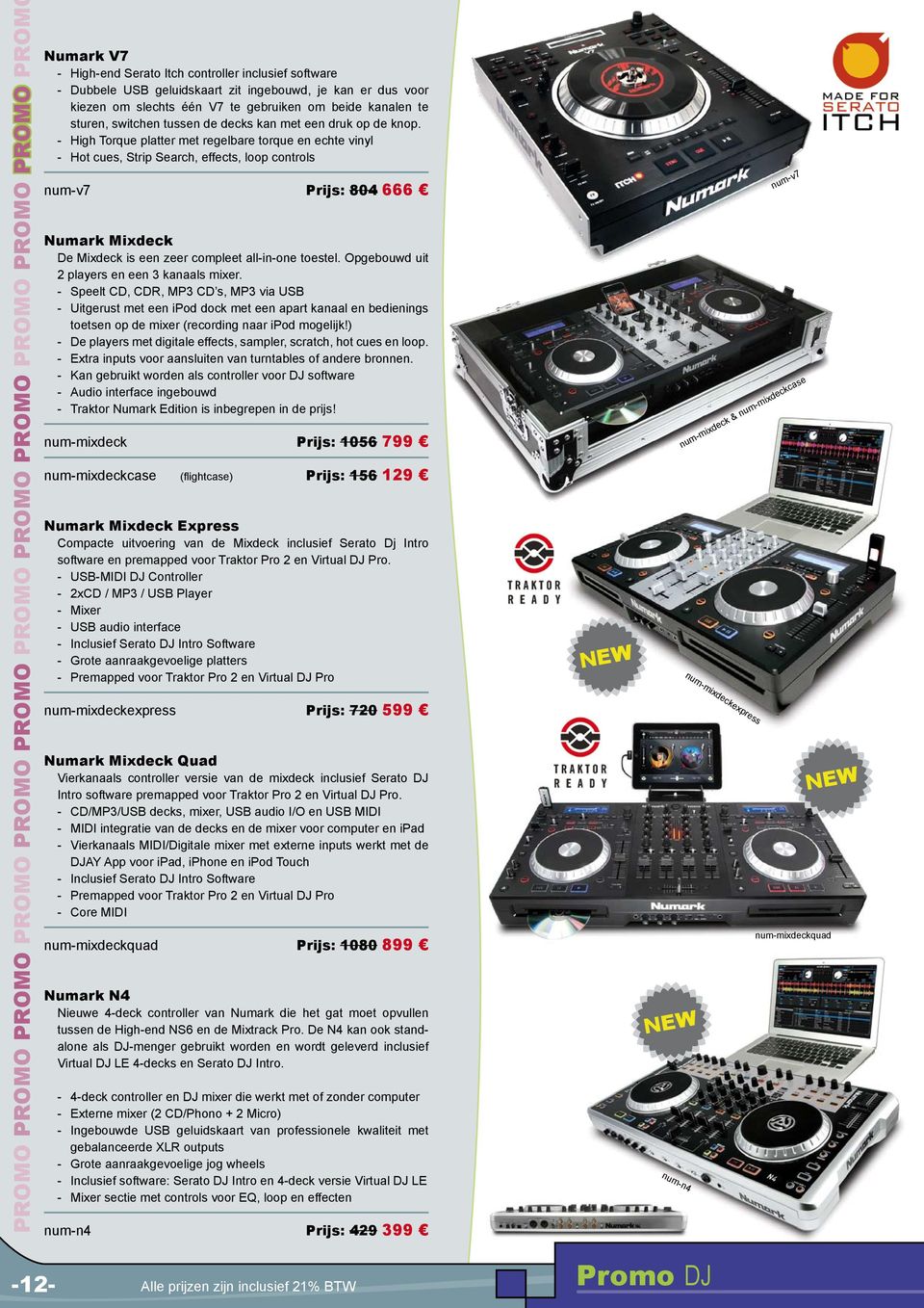 - High Torque platter met regelbare torque en echte vinyl - Hot cues, Strip Search, effects, loop controls num-v7 Prijs: 804 666 Numark Mixdeck De Mixdeck is een zeer compleet all-in-one toestel.