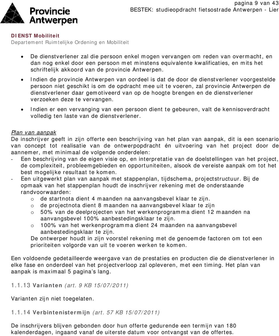 Indien de provincie Antwerpen van oordeel is dat de door de dienstverlener voorgestelde persoon niet geschikt is om de opdracht mee uit te voeren, zal provincie Antwerpen de dienstverlener daar