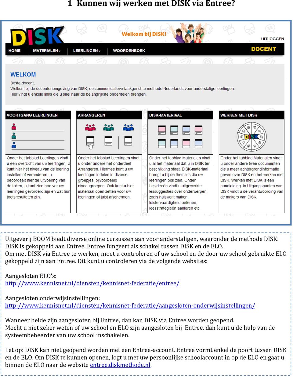 Dit kunt u controleren via de volgende websites: Aangesloten ELO s: http://www.kennisnet.