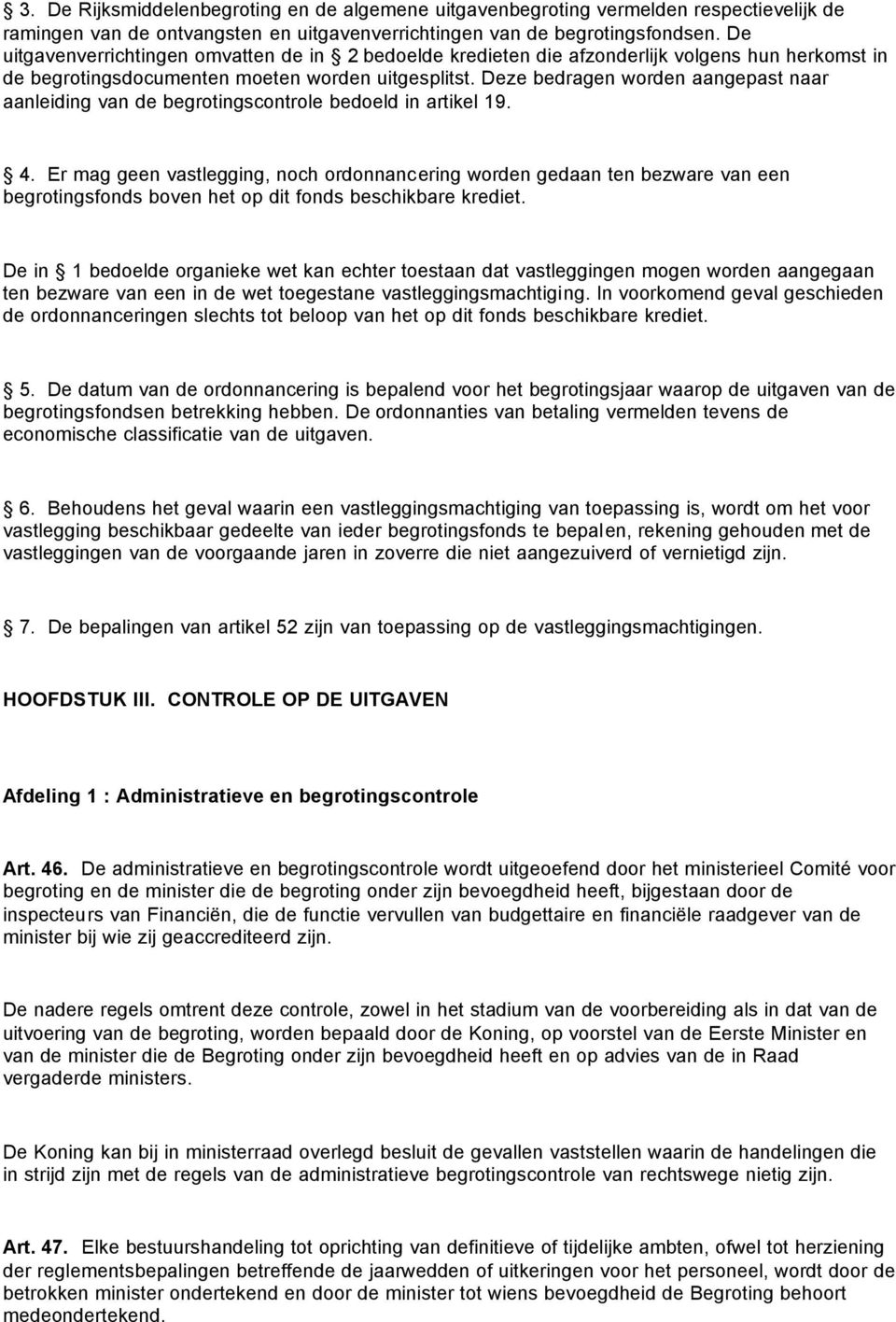 Deze bedragen worden aangepast naar aanleiding van de begrotingscontrole bedoeld in artikel 19. 4.