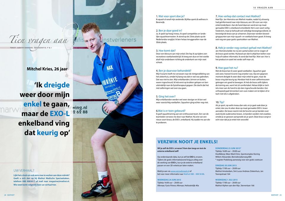 Ik speel competities en landelijke squashtoernooien. Ik stond op de 23ste plaats op de Nederlandse ranglijst. Ik ben helaas teruggevallen naar de 30ste plaats. 3. Hoe komt dat?