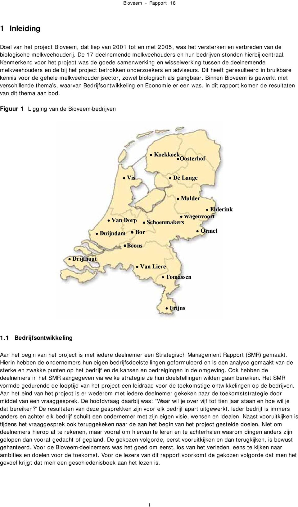 Kenmerkend voor het project was de goede samenwerking en wisselwerking tussen de deelnemende melkveehouders en de bij het project betrokken onderzoekers en adviseurs.