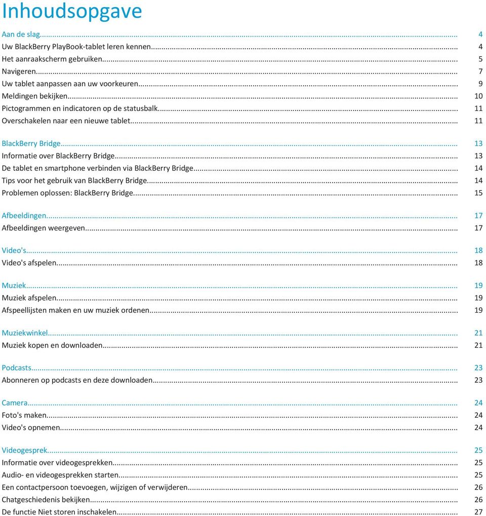 .. 13 De tablet en smartphone verbinden via BlackBerry Bridge... 14 Tips voor het gebruik van BlackBerry Bridge... 14 Problemen oplossen: BlackBerry Bridge... 15 Afbeeldingen.