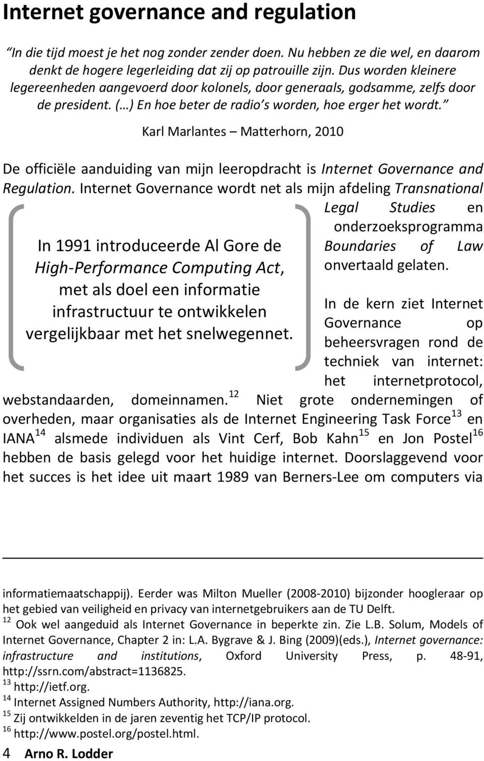 Karl Marlantes Matterhorn, 2010 De officiële aanduiding van mijn leeropdracht is Internet Governance and Regulation.