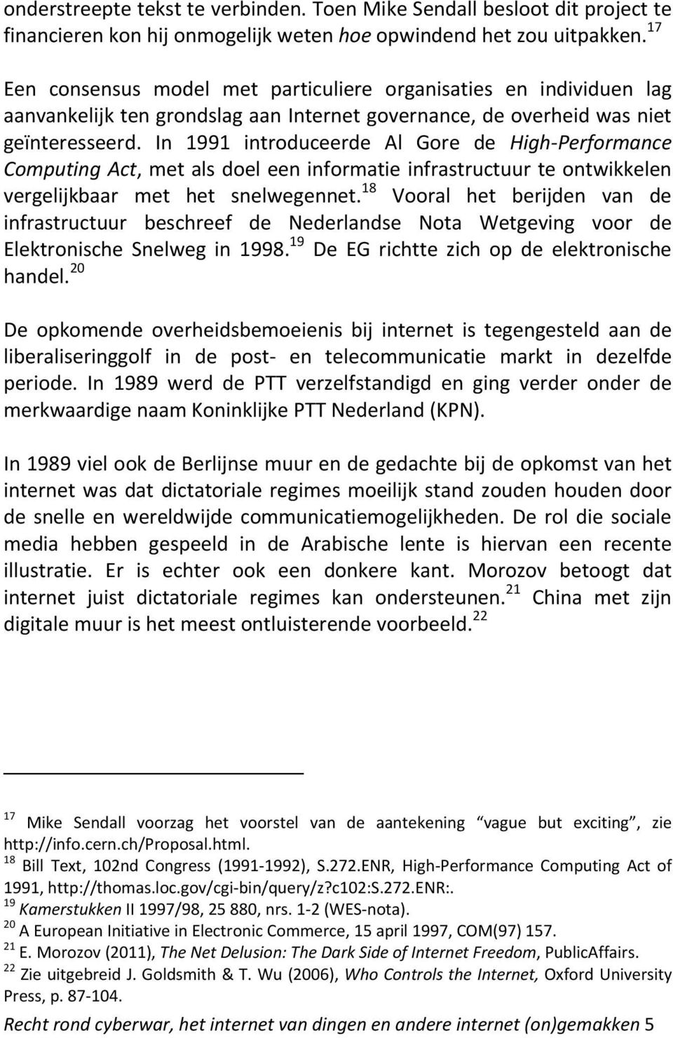 In 1991 introduceerde Al Gore de High Performance Computing Act, met als doel een informatie infrastructuur te ontwikkelen vergelijkbaar met het snelwegennet.