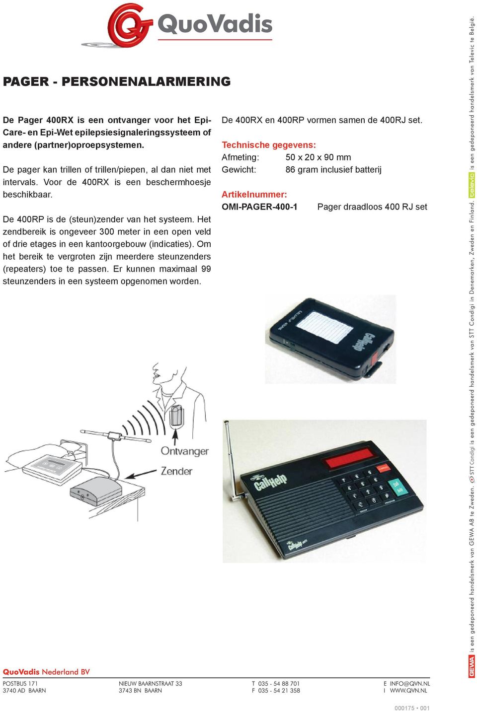 Technische gegevens: Afmeting: 50 x 20 x 90 mm Gewicht: 86 gram inclusief batterij Artikelnummer: OMI-PAGER-400-1 Pager draadloos 400 RJ set De 400RP is de (steun)zender van het systeem.