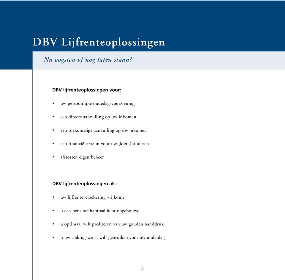 toekomstige aanvulling op uw inkomen een financiële steun voor uw (klein)kinderen afstorten eigen beheer DBV