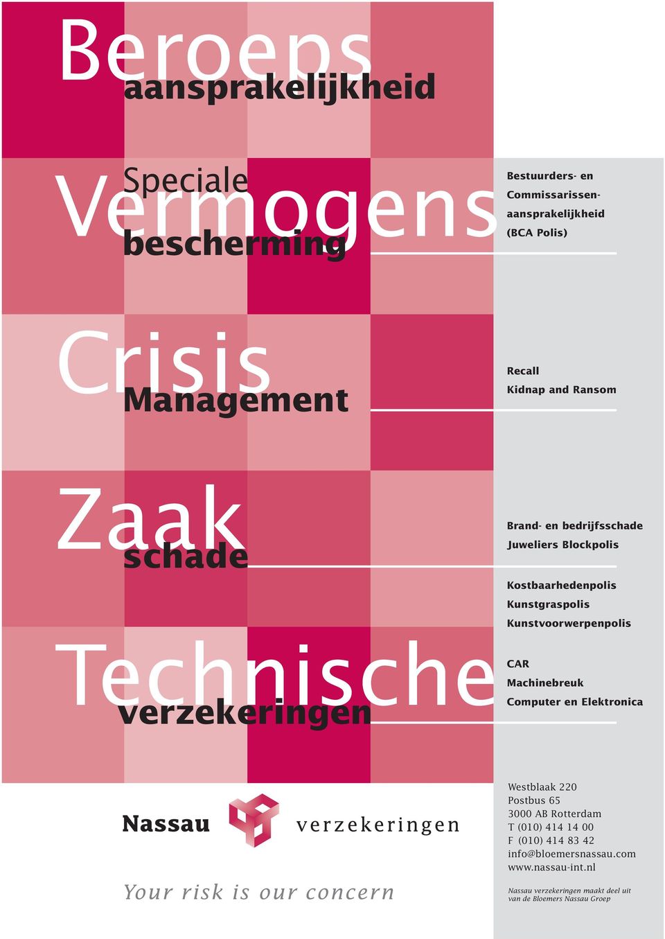 Kunstgraspolis Kunstvoorwerpenpolis CAR Machinebreuk Computer en Elektronica Your risk is our concern Westblaak 220 Postbus 65 3000 AB