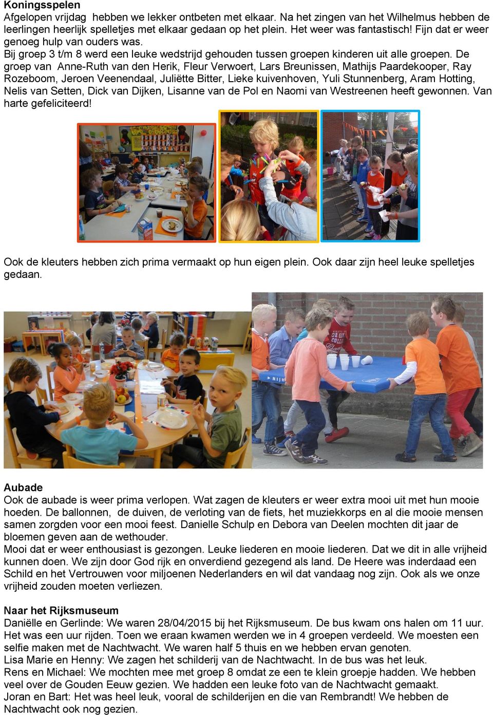 De groep van Anne-Ruth van den Herik, Fleur Verwoert, Lars Breunissen, Mathijs Paardekooper, Ray Rozeboom, Jeroen Veenendaal, Juliëtte Bitter, Lieke kuivenhoven, Yuli Stunnenberg, Aram Hotting, Nelis