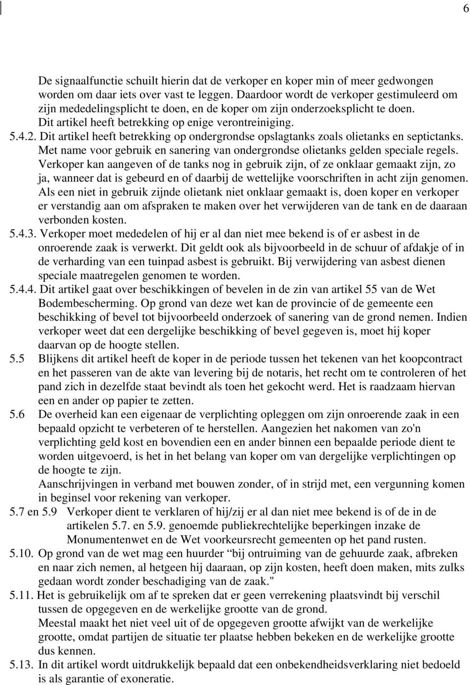 Dit artikel heeft betrekking op ondergrondse opslagtanks zoals olietanks en septictanks. Met name voor gebruik en sanering van ondergrondse olietanks gelden speciale regels.