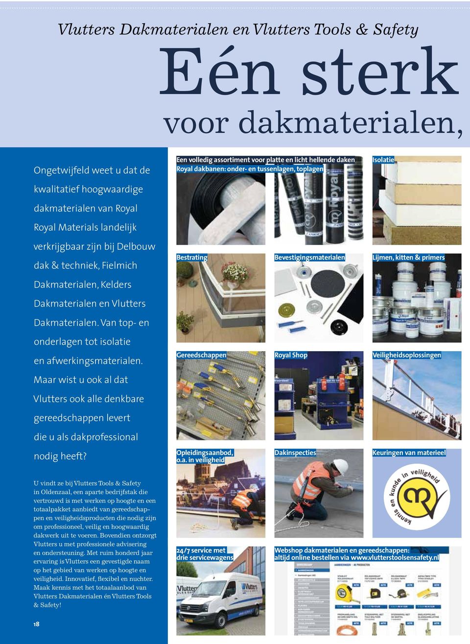 Lijmen, kitten & primers Dakmaterialen, Kelders Dakmaterialen en Vlutters Dakmaterialen. Van top- en onderlagen tot isolatie en afwerkingsmaterialen.