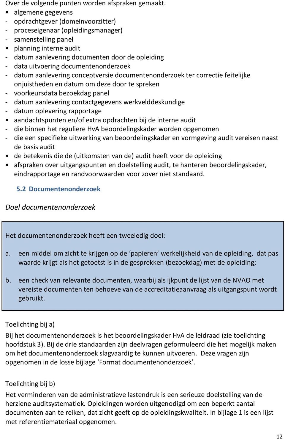 uitvoering documentenonderzoek - datum aanlevering conceptversie documentenonderzoek ter correctie feitelijke onjuistheden en datum om deze door te spreken - voorkeursdata bezoekdag panel - datum