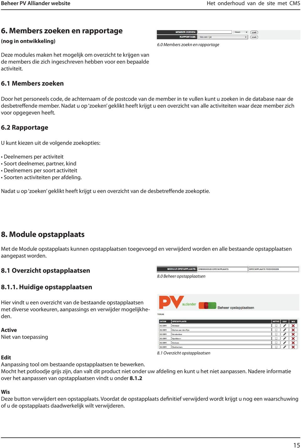 Nadat u op zoeken geklikt heeft krijgt u een overzicht van alle activiteiten waar deze member zich voor opgegeven heeft. 6.