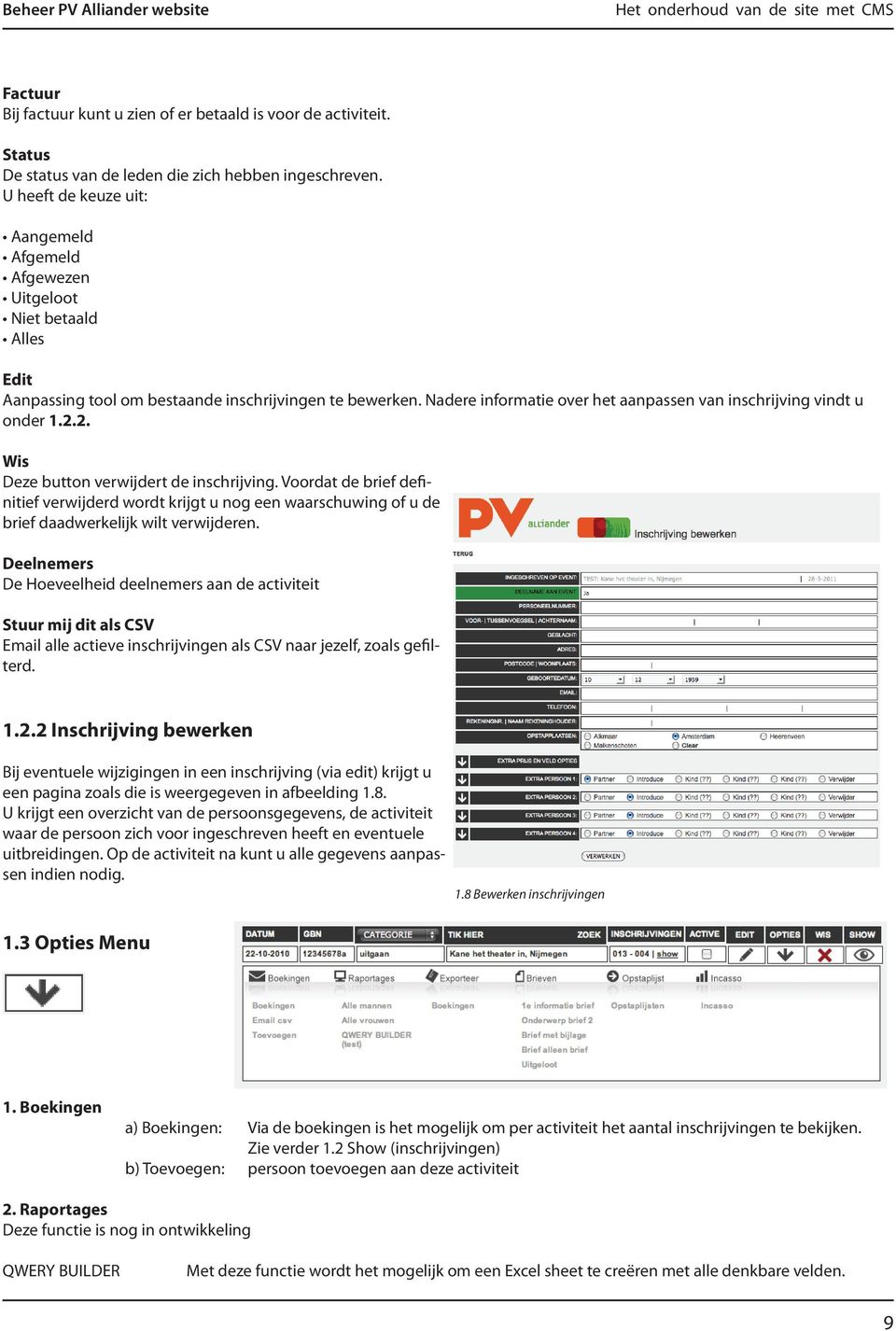 Nadere informatie over het aanpassen van inschrijving vindt u onder 1.2.2. Wis Deze button verwijdert de inschrijving.