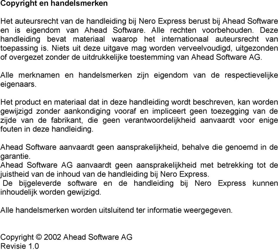 Niets uit deze uitgave mag worden verveelvoudigd, uitgezonden of overgezet zonder de uitdrukkelijke toestemming van Ahead Software AG.