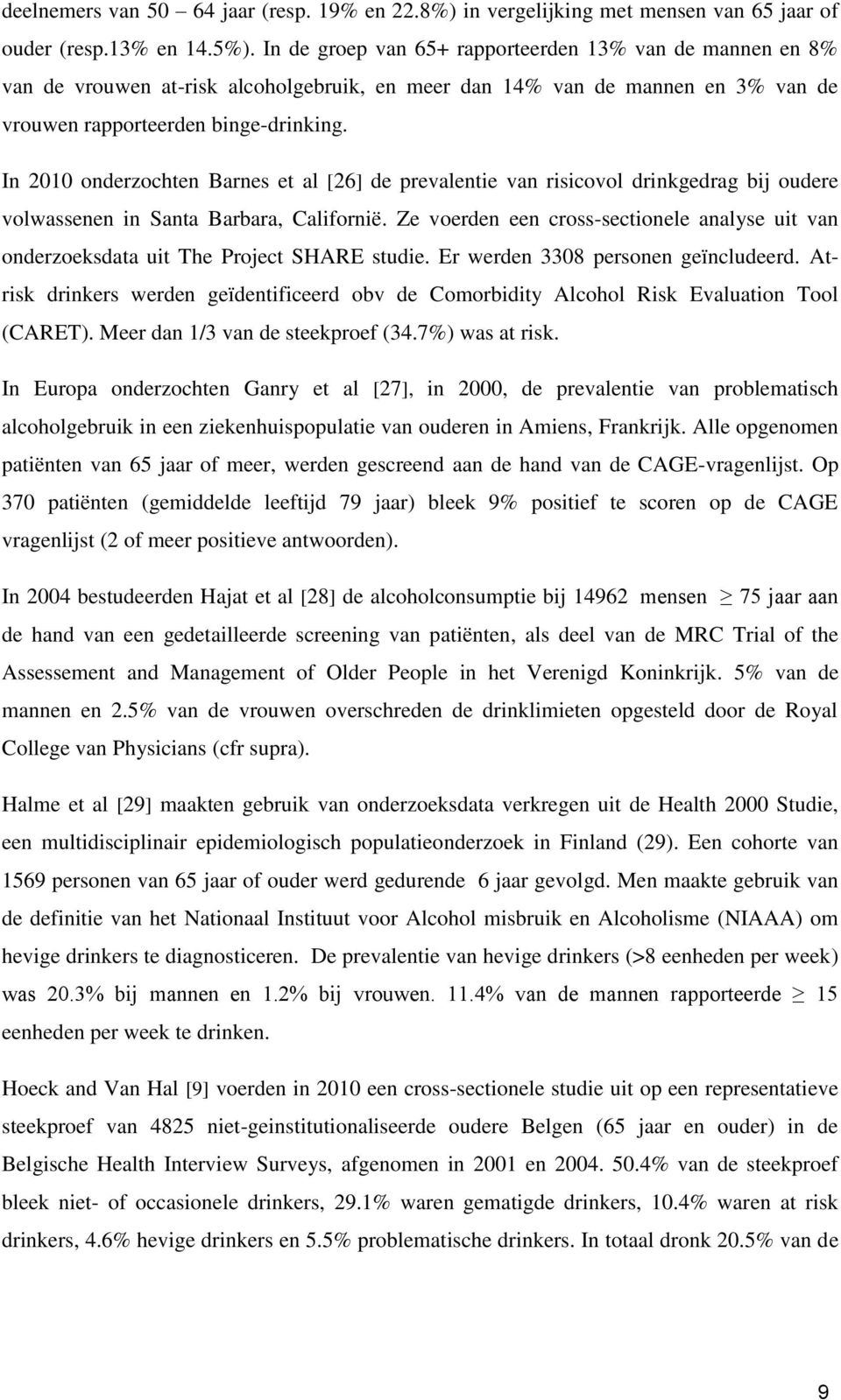 In 2010 onderzochten Barnes et al [26] de prevalentie van risicovol drinkgedrag bij oudere volwassenen in Santa Barbara, Californië.