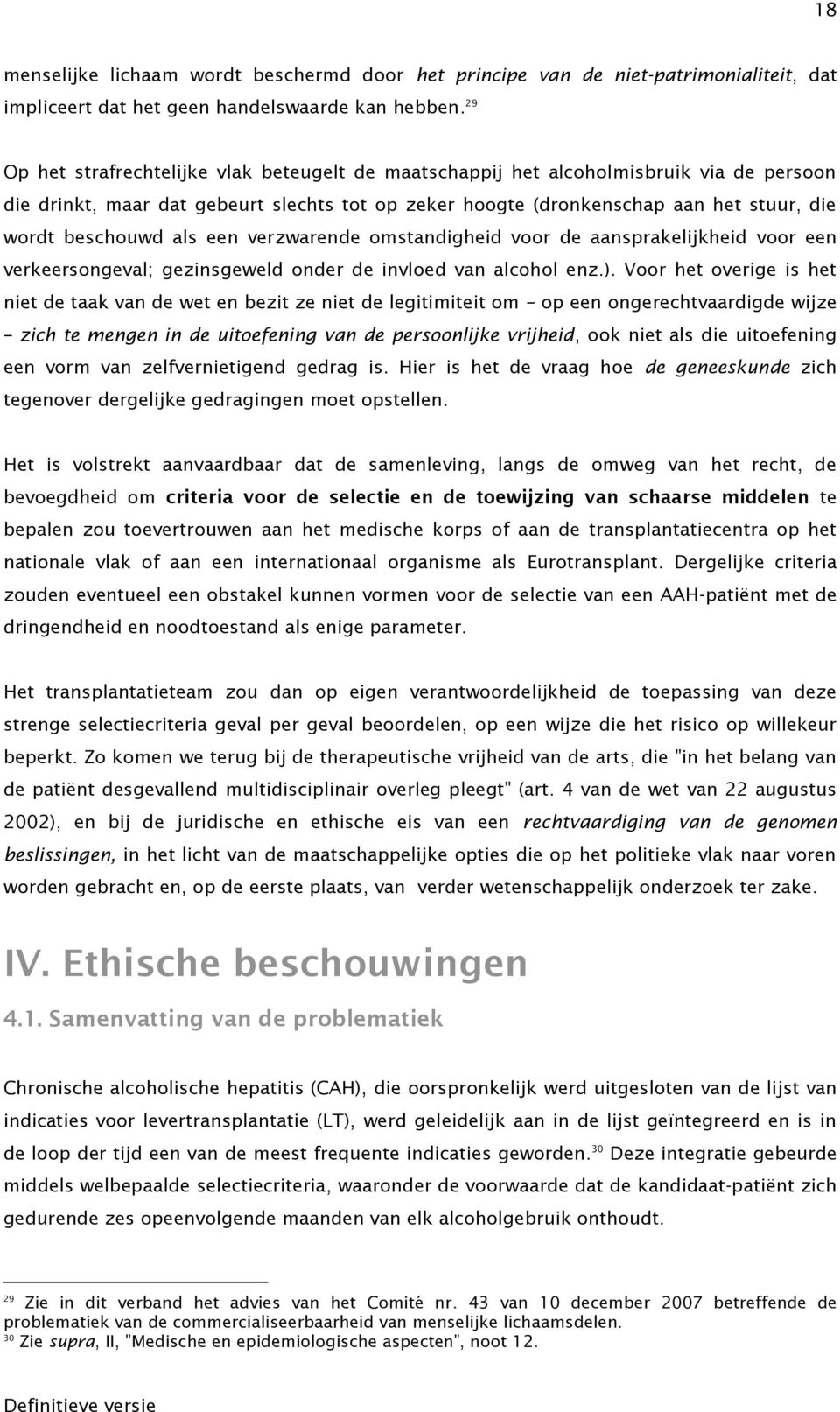 als een verzwarende omstandigheid voor de aansprakelijkheid voor een verkeersongeval; gezinsgeweld onder de invloed van alcohol enz.).