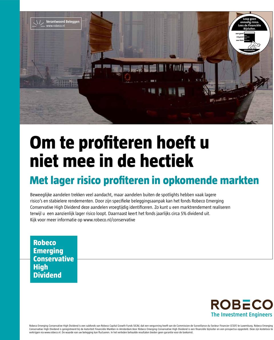 Zo kunt u een marktrendement realiseren terwijl u een aanzienlijk lager risico loopt. Daarnaast keert het fonds jaarlijks circa 5% dividend uit. Kijk voor meer informatie op www.robeco.