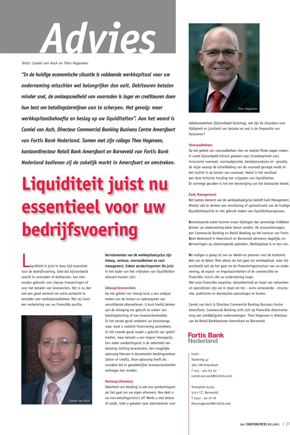 Het gevolg: meer werkkapitaalbehoefte en beslag op uw liquiditeiten. Aan het woord is Camiel van Asch, Directeur Commercial Banking Business Centre Amersfoort van Fortis Bank Nederland.