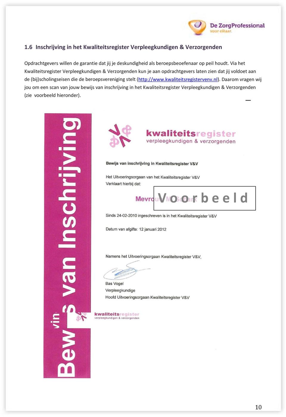 Via het Kwaliteitsregister Verpleegkundigen & Verzorgenden kun je aan opdrachtgevers laten zien dat jij voldoet aan de (bij)scholingseisen