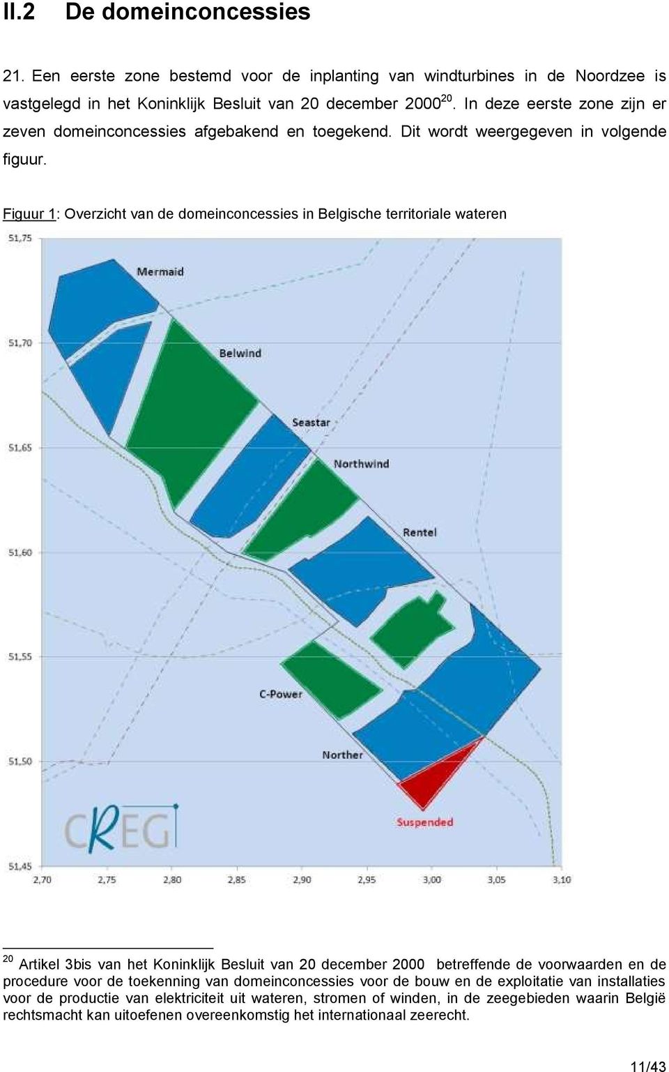 Figuur 1: Overzicht van de domeinconcessies in Belgische territoriale wateren 20 Artikel 3bis van het Koninklijk Besluit van 20 december 2000 betreffende de voorwaarden en de