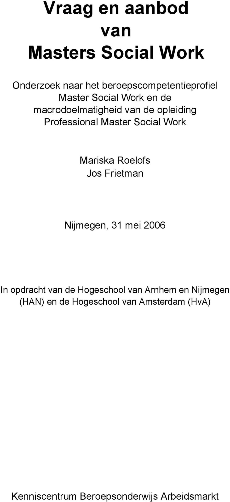 Mariska Roelofs Jos Frietman Nijmegen, 31 mei 2006 In opdracht van de Hogeschool van Arnhem