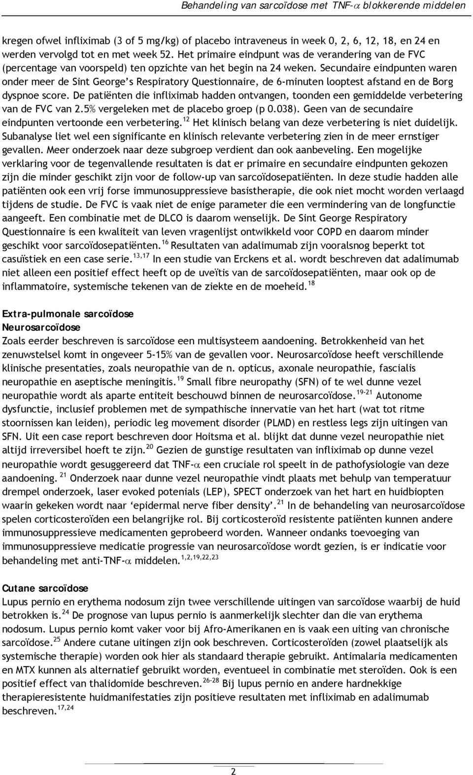 Secundaire eindpunten waren onder meer de Sint George s Respiratory Questionnaire, de 6-minuten looptest afstand en de Borg dyspnoe score.