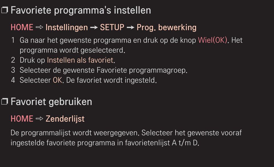 2 Druk op Instellen als favoriet. 3 Selecteer de gewenste Favoriete programmagroep. 4 Selecteer OK.