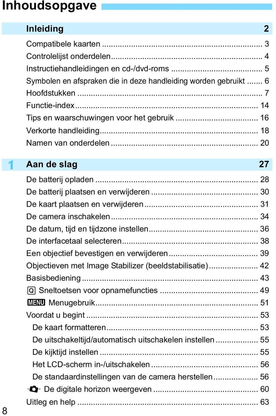 .. 28 De batterij plaatsen en verwijderen... 30 De kaart plaatsen en verwijderen... 31 De camera inschakelen... 34 De datum, tijd en tijdzone instellen... 36 De interfacetaal selecteren.