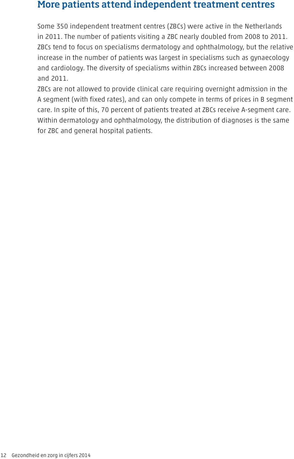 ZBCs tend to focus on specialisms dermatology and ophthalmology, but the relative increase in the number of patients was largest in specialisms such as gynaecology and cardiology.