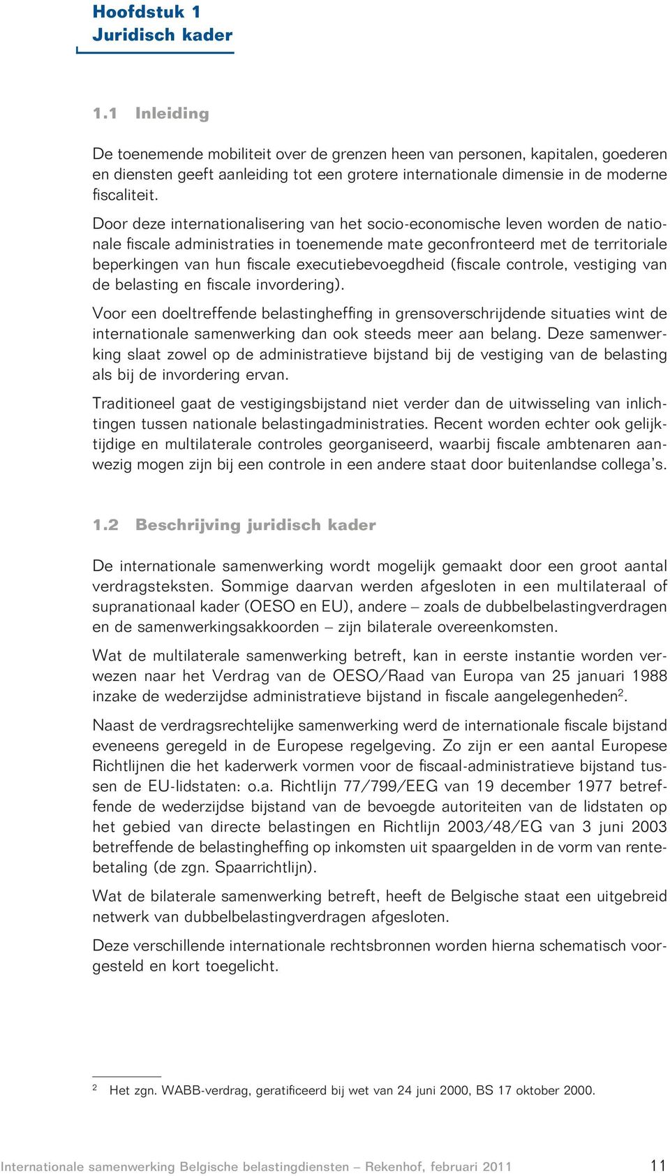 Door deze internationalisering van het socio-economische leven worden de nationale fiscale administraties in toenemende mate geconfronteerd met de territoriale beperkingen van hun fiscale