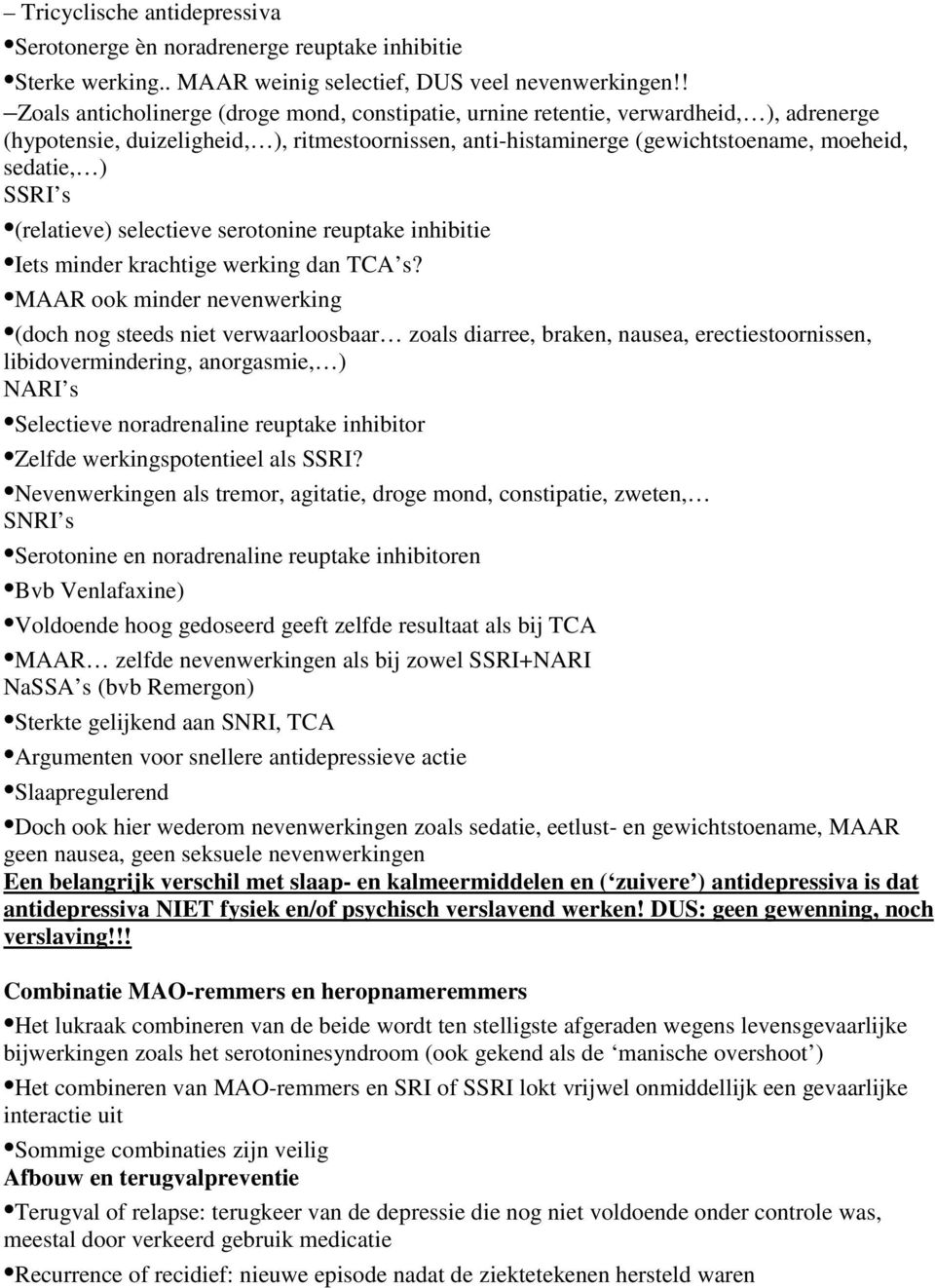 SSRI s (relatieve) selectieve serotonine reuptake inhibitie Iets minder krachtige werking dan TCA s?