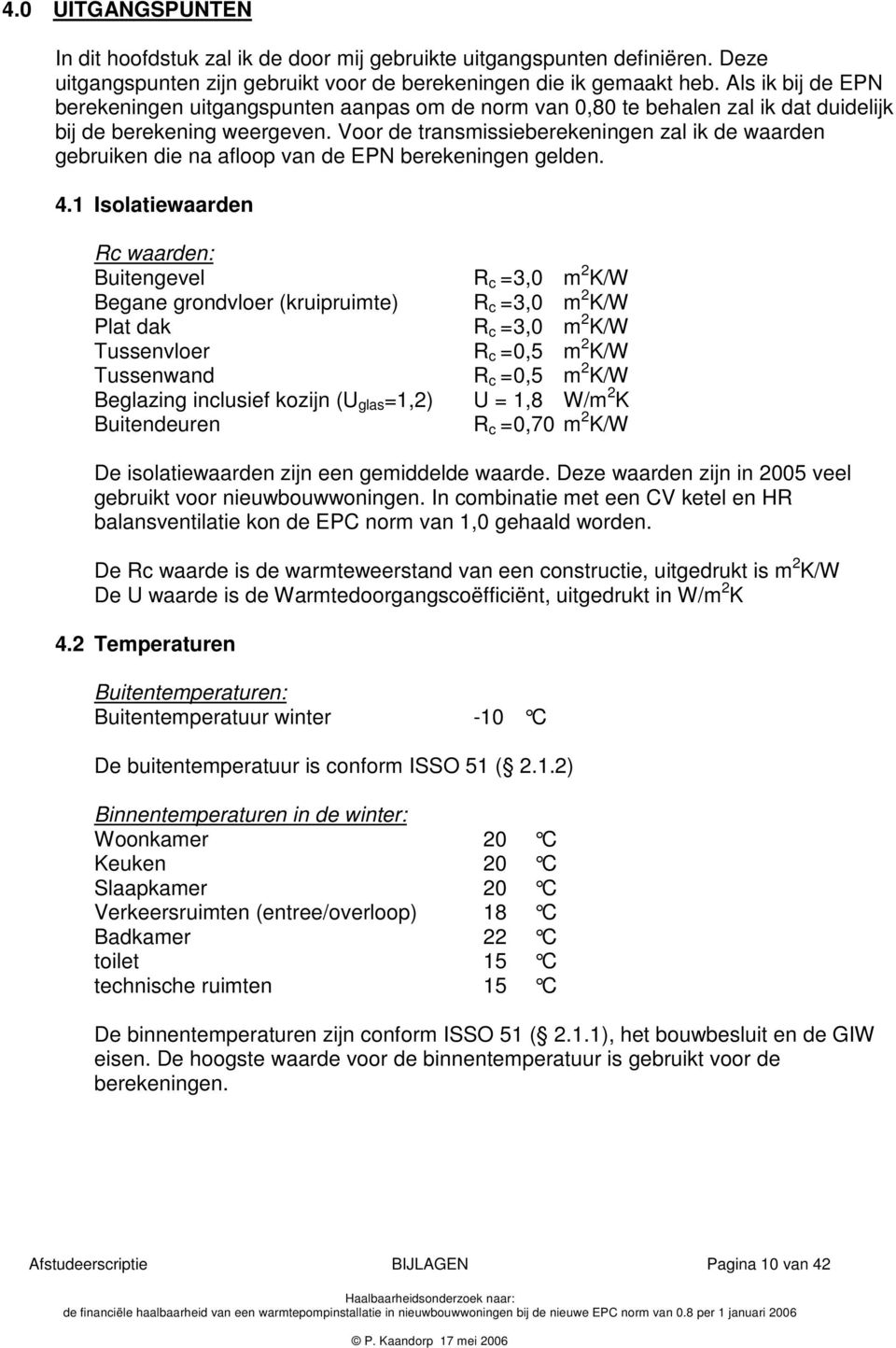 Voor de transmissieberekeningen zal ik de waarden gebruiken die na afloop van de EPN berekeningen gelden. 4.