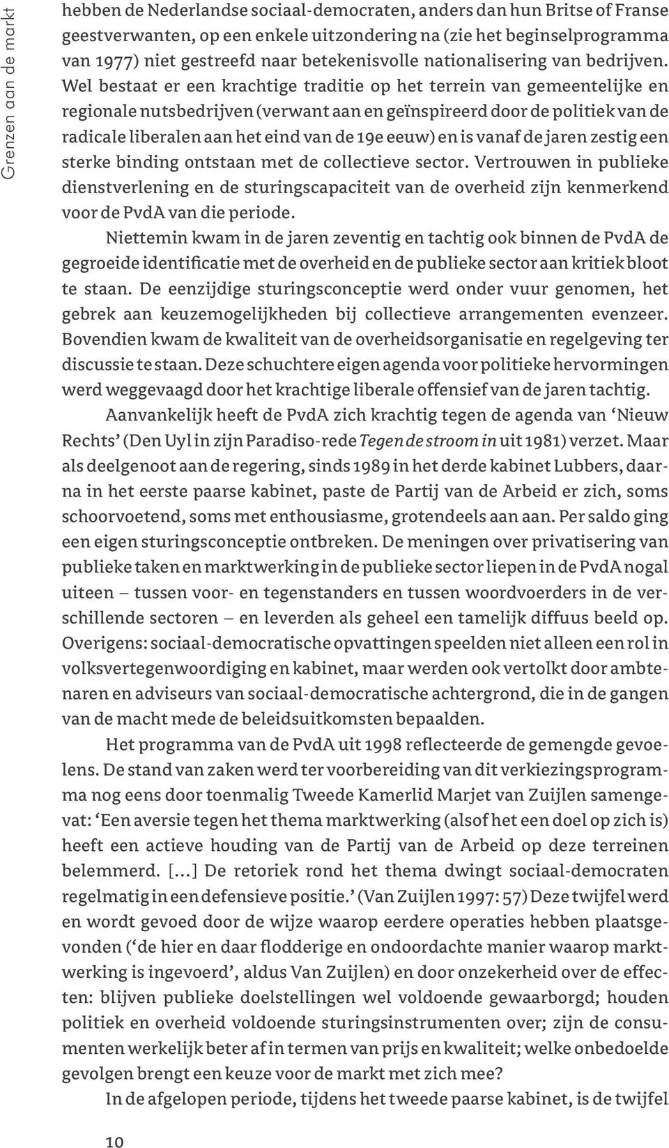 Wel bestaat er een krachtige traditie op het terrein van gemeentelijke en regionale nutsbedrijven (verwant aan en geïnspireerd door de politiek van de radicale liberalen aan het eind van de 19e eeuw)