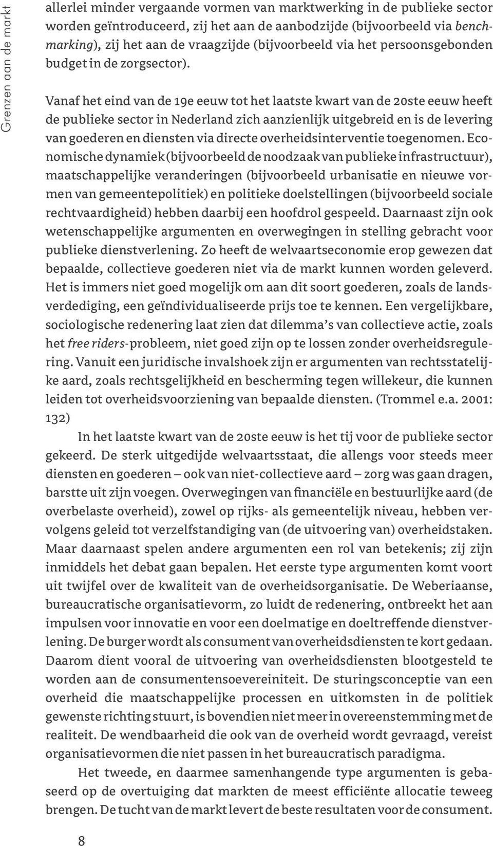 Vanaf het eind van de 19e eeuw tot het laatste kwart van de 20ste eeuw heeft de publieke sector in Nederland zich aanzienlijk uitgebreid en is de levering van goederen en diensten via directe