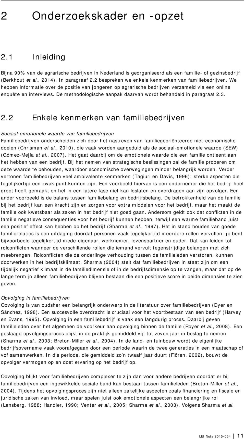 De methodologische aanpak daarvan wordt behandeld in paragraaf 2.