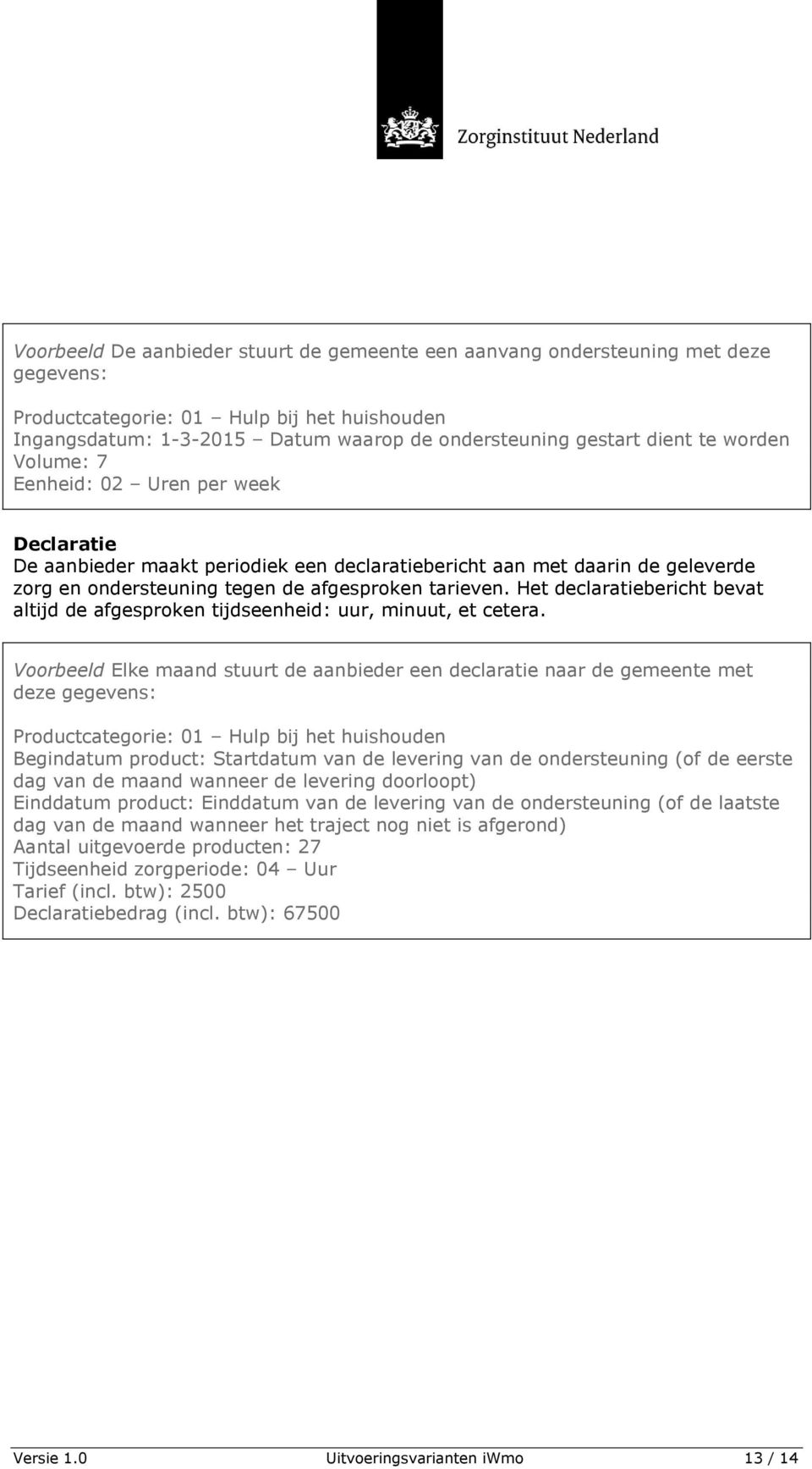 Het declaratiebericht bevat altijd de afgesproken tijdseenheid: uur, minuut, et cetera.