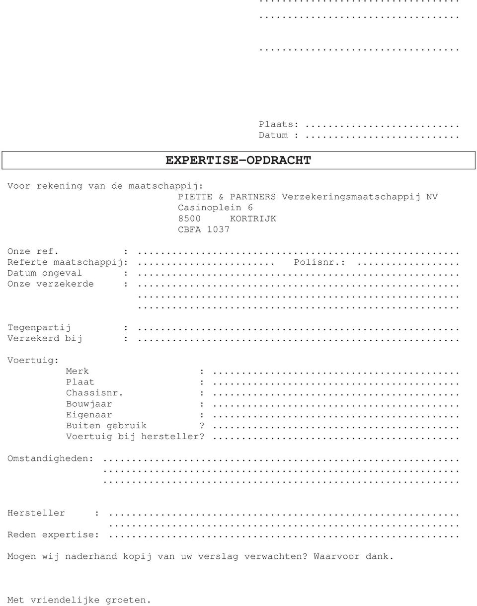 .. Referte maatschappij:... Polisnr.:... Datum ongeval :... Onze verzekerde :......... Tegenpartij :... Verzekerd bij :... Voertuig: Merk :.