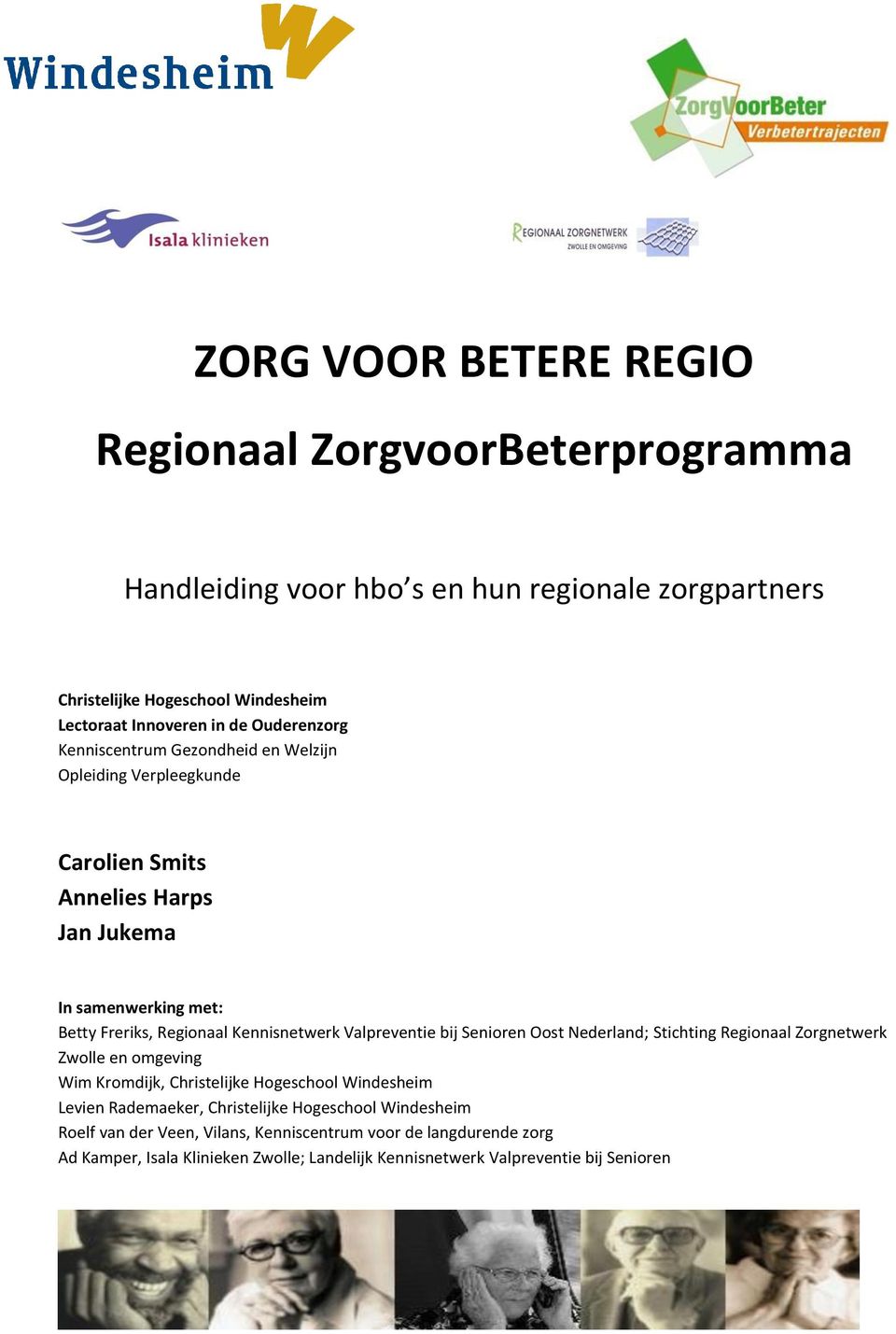 Valpreventie bij Senioren Oost Nederland; Stichting Regionaal Zorgnetwerk Zwolle en omgeving Wim Kromdijk, Christelijke Hogeschool Windesheim Levien Rademaeker,