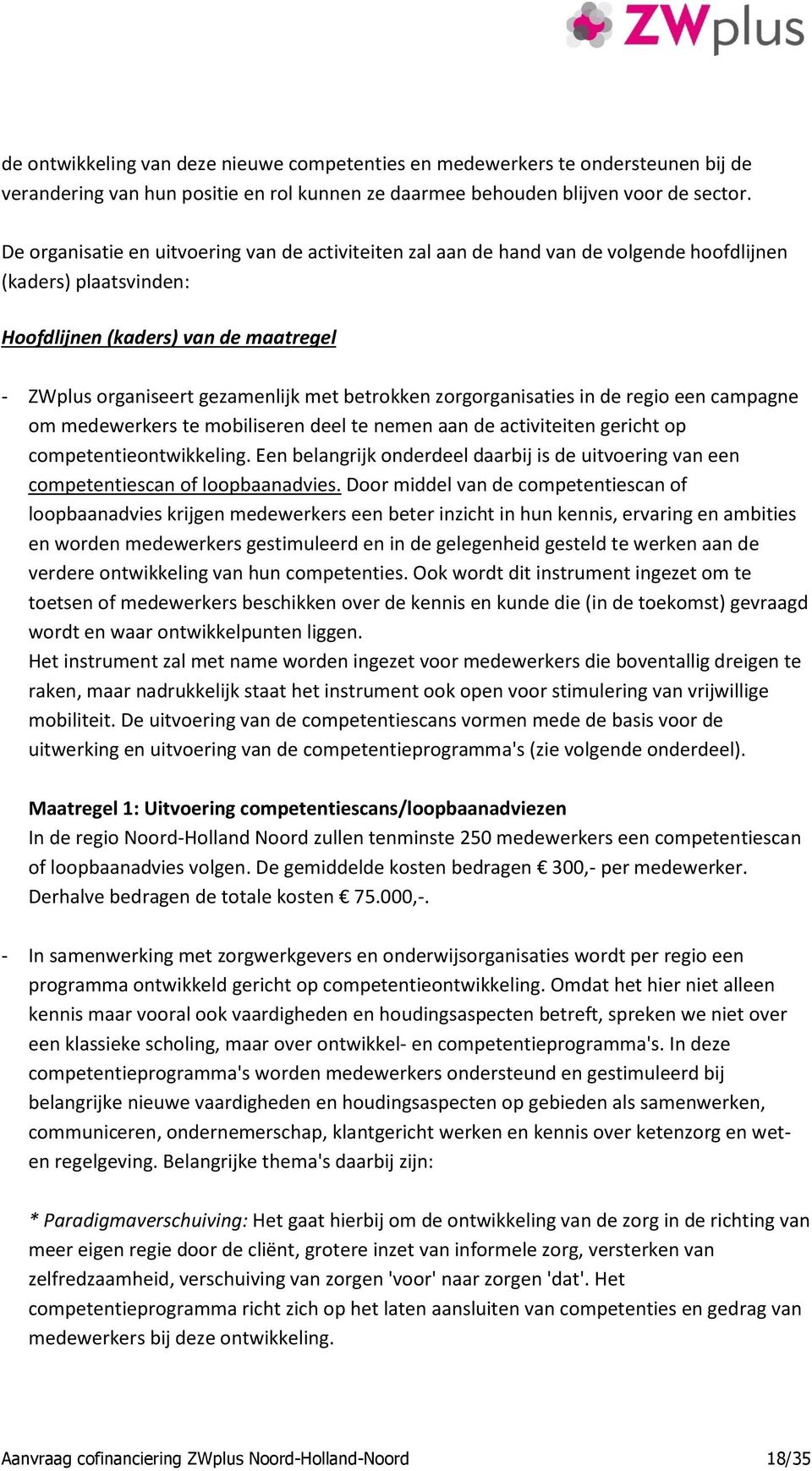 betrokken zorgorganisaties in de regio een campagne om medewerkers te mobiliseren deel te nemen aan de activiteiten gericht op competentieontwikkeling.