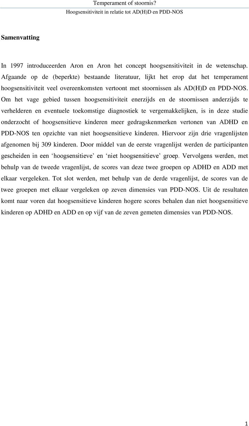 Om het vage gebied tussen hoogsensitiviteit enerzijds en de stoornissen anderzijds te verhelderen en eventuele toekomstige diagnostiek te vergemakkelijken, is in deze studie onderzocht of